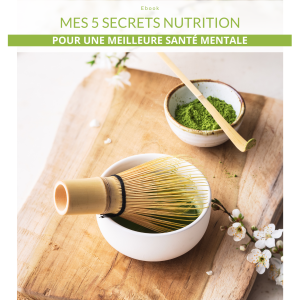 Ebook GRATUIT - Mes 5 secrets nutrition pour une meilleure santé mentale